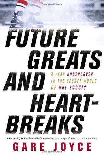 9780385664417: Future Greats and Heartbreaks: A Year Undercover in the Secret World of NHL Scouts