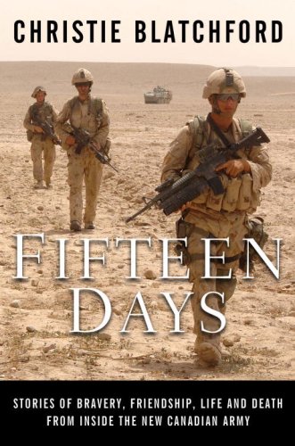 9780385664660: Fifteen Days: Stories of Bravery and Friendship, Life and Death from Inside the New Canadian Military