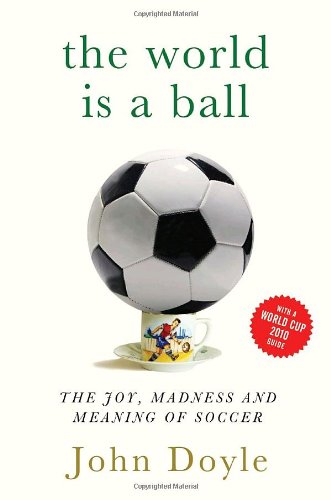 Beispielbild fr The World is a Ball: The Joy, Madness and Meaning of Soccer zum Verkauf von Wonder Book