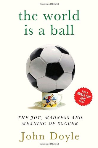 Imagen de archivo de The World is a Ball: The Joy, Madness and Meaning of Soccer a la venta por More Than Words