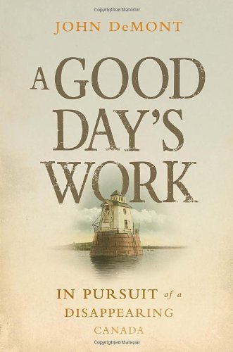 Imagen de archivo de A Good Day's Work : In Pursuit of a Disappearing Canada a la venta por Better World Books