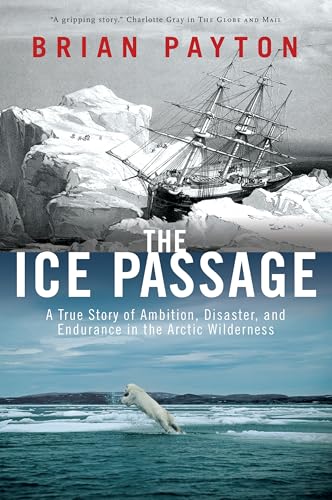 Beispielbild fr The Ice Passage: A True Story of Ambition, Disaster, and Endurance in the Arctic Wilderness zum Verkauf von WorldofBooks