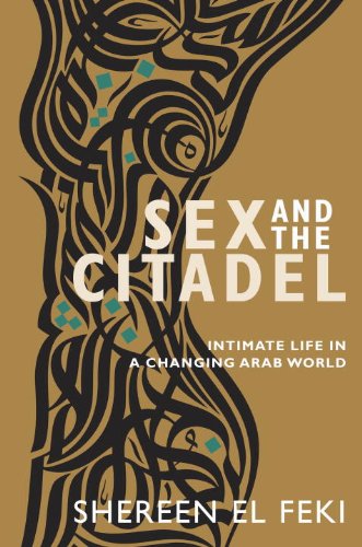 Beispielbild fr Sex and the Citadel: Intimate Life in a Changing Arab World zum Verkauf von HPB-Emerald