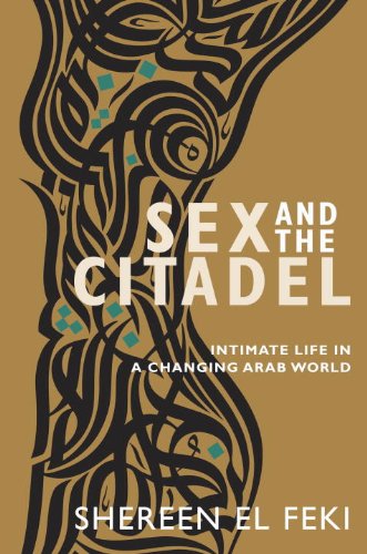 9780385666435: Sex and the Citadel: Intimate Life in a Changing Arab World