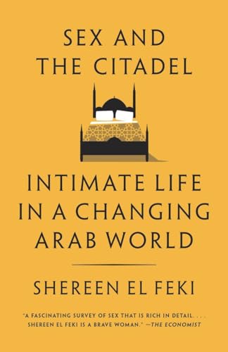 9780385666442: Sex and the Citadel: Intimate Life in a Changing Arab World