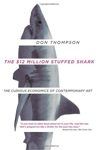 Beispielbild fr The $12 Million Stuffed Shark: The Curious Economics of Contemporary Art zum Verkauf von Alexander Books (ABAC/ILAB)
