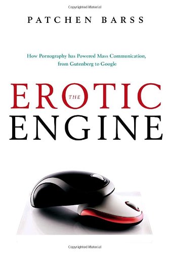 9780385667364: The Erotic Engine: How Pornography Has Powered Mass Communication, from Gutenberg to Google