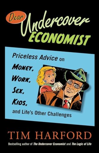 9780385667432: Dear Undercover Economist: Priceless Advice on Money, Work, Sex, Kids, and Life's Other Challenges