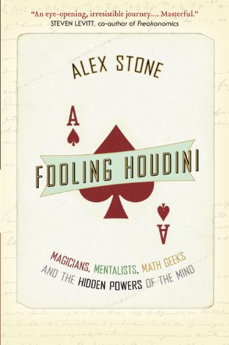 Beispielbild fr Fooling Houdini: Magicians, Mentalists, Math Geeks, and the Hidden Powers of the Mind zum Verkauf von HPB-Diamond