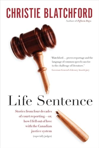 Imagen de archivo de Life Sentence: Stories from Four Decades of Court Reporting -- or, How I Fell Out of Love with the Canadian Justice System (Especially Judges) a la venta por Zoom Books Company