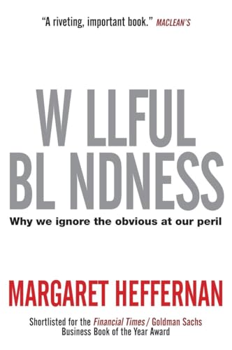 Willful Blindness: Why We Ignore the Obvious at Our Peril - Margaret Heffernan