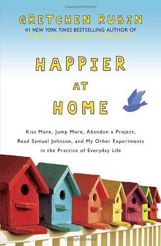 9780385670821: (Happier at Home: Kiss More, Jump More, Abandon a Project, Read Samuel Johnson, and My Other Experiments in the Practice of Everyday Life) By Gretchen Rubin (Author) Hardcover on (Sep , 2012)