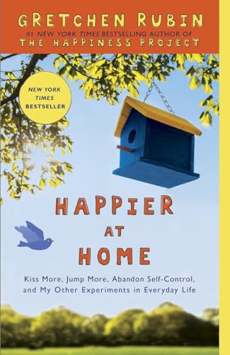 Stock image for Happier at Home : Kiss More, Jump More, Abandon a Project, Read Samuel Johnson, and My Other Experiments in the Practice of Everyday Life for sale by Better World Books: West