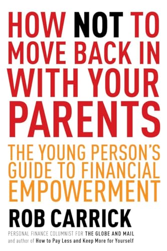 How Not to Move Back in With Your Parents: The Young Person's Complete Guide to Financial Empowerment (9780385671927) by Carrick, Rob