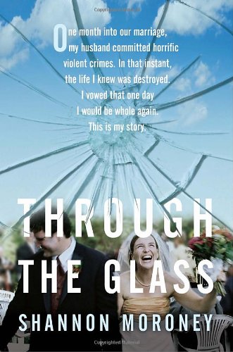 Through the Glass: One Month Into Our Marriage, My Husband Committed Horrific Crimes Violent Crim...