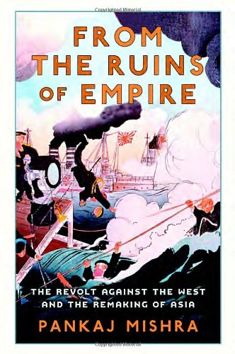 Imagen de archivo de From the Ruins of Empire : The Revolt Against the West and the Remaking of Asia a la venta por Better World Books
