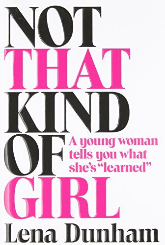 Beispielbild fr Not That Kind of Girl : A Young Woman Tells You What She's "Learned" zum Verkauf von Better World Books