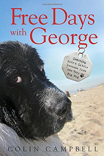 Beispielbild fr Free Days with George : Learning Life's Little Lessons from One Very Big Dog zum Verkauf von Better World Books