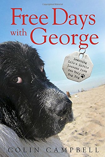 Imagen de archivo de Free Days with George : Learning Life's Little Lessons from One Very Big Dog a la venta por Better World Books