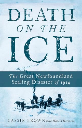 Stock image for Death on the Ice : The Great Newfoundland Sealing Disaster Of 1914 for sale by Better World Books: West
