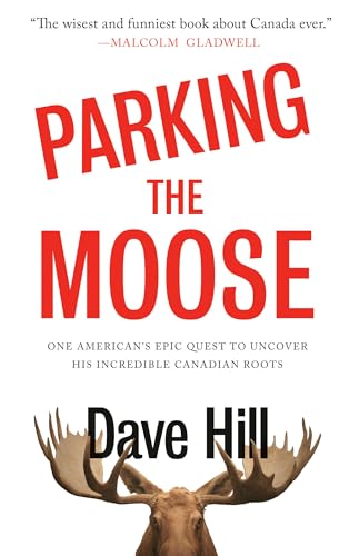 Stock image for Parking the Moose : One American's Epic Quest to Uncover His Incredible Canadian Roots for sale by Better World Books: West