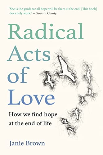Stock image for Radical Acts of Love: Conversations from the Heart of Dying for sale by Regent College Bookstore