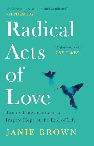 Stock image for Radical Acts of Love: Twenty Conversations to Inspire Hope at the End of Life for sale by GF Books, Inc.