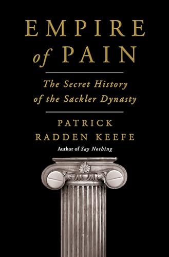 Stock image for EMPIRE OF PAIN: THE SECRET HISTORY OF THE SACKLER DYNASTY for sale by Blue Vase Books