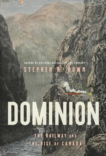 Stock image for Dominion: The Railway and the Rise of Canada for sale by Zoom Books Company