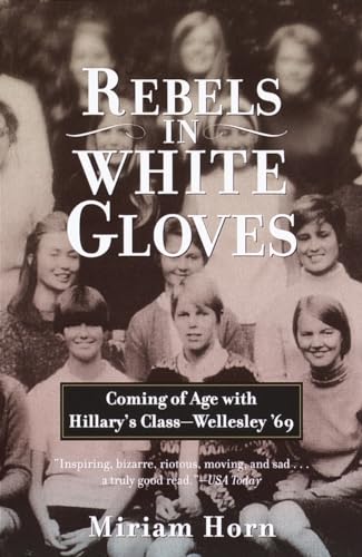 9780385720182: Rebels in White Gloves: Coming of Age with Hillary's Class--Wellesley '69
