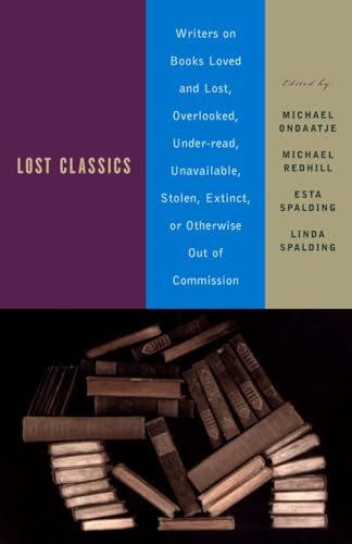 Beispielbild fr Lost Classics: Writers on Books Loved and Lost, Overlooked, Under-read, Unavailable, Stolen, Extinct, or Otherwise Out of Commission zum Verkauf von Wonder Book