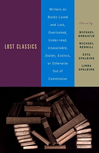 9780385720861: Lost Classics: Writers on Books Loved and Lost, Overlooked, Under-Read, Unavailable, Stolen, Extinct, or Otherwise Out of Commission