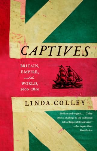 Imagen de archivo de Captives: Britain, Empire, and the World, 1600-1850 a la venta por ThriftBooks-Atlanta
