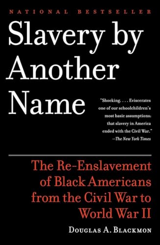Stock image for Slavery by Another Name: The Re-Enslavement of Black Americans from the Civil War to World War II for sale by SecondSale