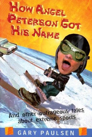 9780385729499: How Angel Peterson Got His Name: And Other Outrageous Tales of Extreme Sports