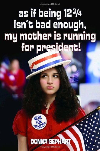 9780385734813: As If Being 12 3/4 Isn't Bad Enough, My Mother Is Running for President!