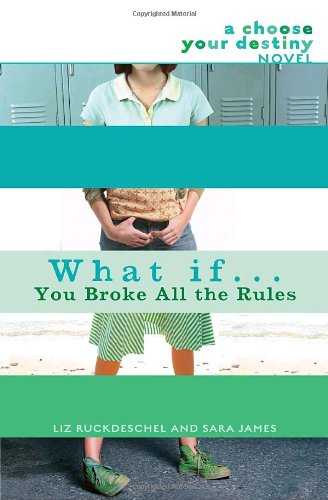 Stock image for What If. You Broke All the Rules: A Choose Your Destiny Novel for sale by SecondSale