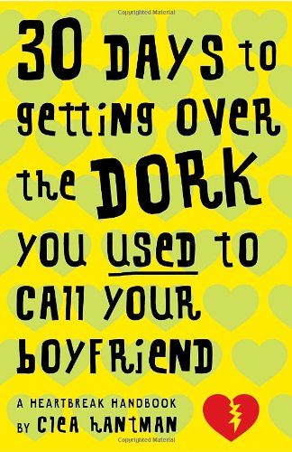 Beispielbild fr 30 Days to Getting over the Dork You Used to Call Your Boyfriend: A Heartbreak Handbook zum Verkauf von HPB-Emerald