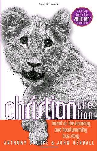 9780385738569: Christian the Lion: Based on the Amazing and Heartwarming True Story