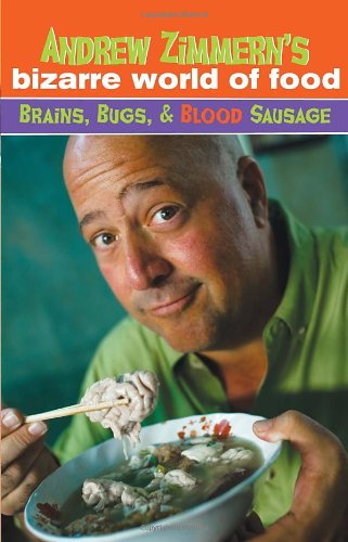 9780385740036: Andrew Zimmern's Bizarre World of Food: Brains, Bugs, & Blood Sausage [Idioma Ingls]