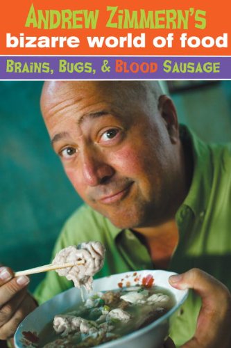 9780385740043: Andrew Zimmern's Bizarre World of Food: Brains, Bugs, & Blood Sausage