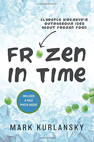 Beispielbild fr Frozen in Time : Clarence Birdseye's Outrageous Idea about Frozen Food zum Verkauf von Better World Books