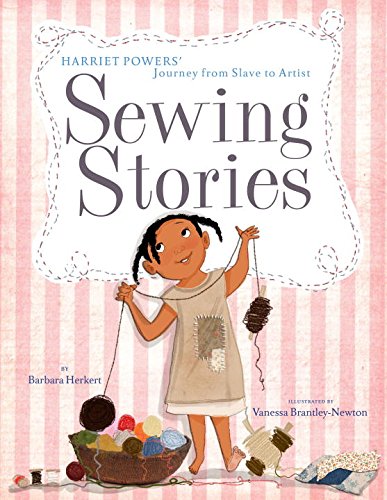 Beispielbild fr Sewing Stories : Harriet Powers' Journey from Slave to Artist zum Verkauf von Better World Books