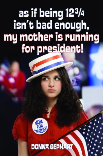 Imagen de archivo de As If Being 12 3/4 Isnt Bad Enough, My Mother Is Running for President! a la venta por Ebooksweb