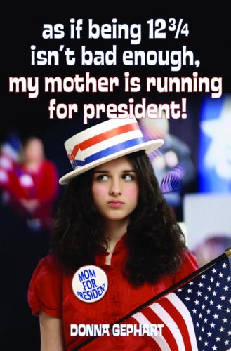 Stock image for As If Being 12 3/4 Isnt Bad Enough, My Mother Is Running for President! for sale by Ebooksweb