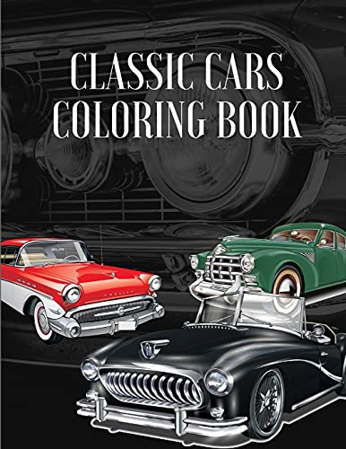 Stock image for Classic Cars Coloring Book: A Collection Vintage & Classic Cars | Relaxation Coloring Pages for Kids,Toddlers, Teens Adults, Boys, and Car Lovers for sale by GreatBookPrices