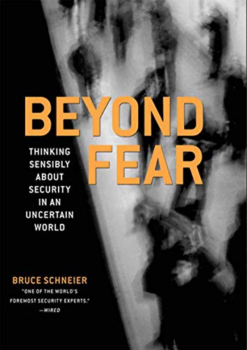 Beyond Fear: Thinking Sensibly About Security in an Uncertain World.