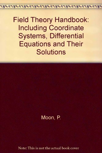 Field Theory Handbook: Including Coordinate Systems, Differential Equations and Their Solutions (9780387027326) by Parry Hiram Moon; D.E. Spencer
