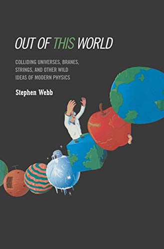 9780387029306: Out of This World: Colliding Universes, Branes, and Other Wild Ideas of Modern Physics