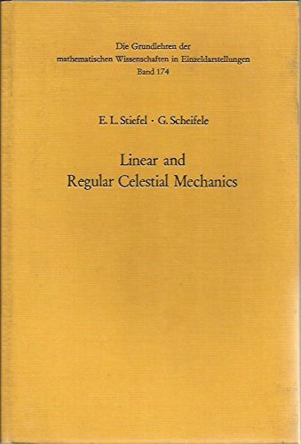 9780387051192: Linear and regular celestial mechanics;: Perturbed two-body motion, numerical methods, canonical theory (Die Grundlehren der mathematischen ... Berucksichtigung der Anwendungsgebiete Band 174)